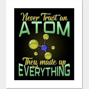 Never Trust An Atom, They Made Up Everything Pun Posters and Art